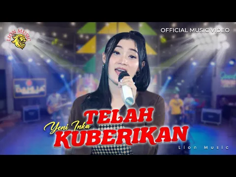 Download MP3 Yeni Inka - Telah Kuberikan feat Om Dahlia  (Official Music Video LION MUSIC)