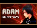 Download Lagu Adam - Ku Bertanya (Official Lyric Video)