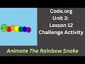 Code org Lesson 12 Challenge - Animate The Rainbow Snake