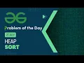 Heap Sort 27 July POTD Geeks for Geeks Problem of the Day