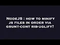 NodeJS how to minify js files in order via grunt-contrib-uglify