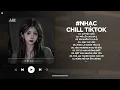 Download Lagu Nhạc Chill 2025 - BXH Nhạc Chill TikTok Triệu View Hay Nhất Hiện Nay - Nhạc Lofi Chill Buồn TikTok