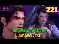 Download Lagu Đấu Phá Thương Khung Vô Thượng Cảnh Giới Tập 221 | Tiêu Viêm khiến Cát Linh quỳ gối cầu tha