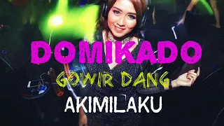 dj terbaru domikado gowir dang akimilaku mix kami mabok kamput 2018