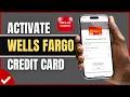 How to Activate a Wells Fargo Credit Card Online or in the Mobile App 2026