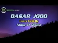 Download Lagu #DasarJodo(Lirik) #Cover #NungUIQisma