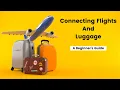 The Beginner s Guide To Connecting Flights And Luggage