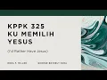Download Lagu KPPK 325 - 'KU MEMILIH YESUS (I'd Rather Have Jesus)