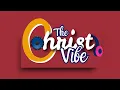 The Christ Vibe (Episode 2)