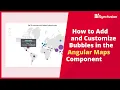 How to Add and Customize Bubbles in the Angular Maps Component