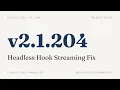 Claude Code v2 1 204 Headless Hook Streaming Fix