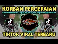 Download Lagu DJ KORBAN PERCERAIAN (ANDAI WAKTU DAPAT KU PUTAR) REMIX TIKTOK SLOW FULL BASS TERBARU 2025