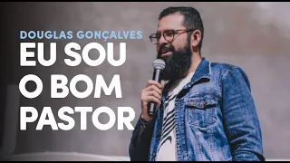EU SOU O BOM PASTOR - Eu Sou #03 | Douglas Gonçalves