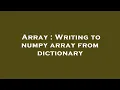Array Writing to numpy array from dictionary