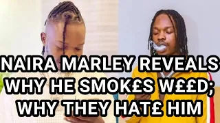 this is why i smok naira marley reveals why they hat me