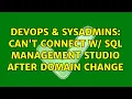 DevOps SysAdmins Can t Connect w SQL Management Studio After Domain Change 2 Solutions