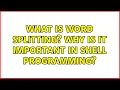 What is word splitting Why is it important in shell programming 3 Solutions