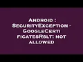 Android SecurityException - GoogleCertificatesRslt not allowed