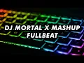 Download Lagu DJ MORTAL X MASHUP FULLBEAT