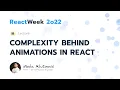 Demystifying Complexity Behind Animations in React ReactWeek 2022