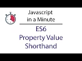 Javascript in a Minute ES6 Property Value Shorthand