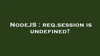 NodeJS req session is undefined