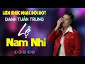 Download Lagu Nhạc Đời Danh Tuấn Trung - LK LỆ NAM NHI | Tổng Hợp LK Nhạc Đời DANH TUẤN TRUNG 2025