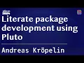 Literate package development using Pluto Kropelin JuliaCon 2024