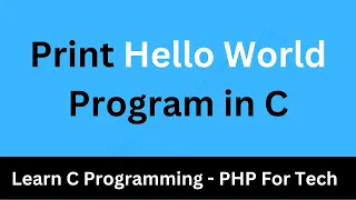 Writing a simple C program Print Hello World Program in C C Program to Print Hello World