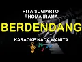 Lagu BERDENDANG - KARAOKE NADA WANITA ( RITA SUGIARTO FEAT RHOMA IRAMA )