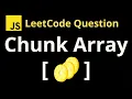 2677 Chunk Array - Leetcode JavaScript Solution with detailed explanation and code