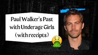 Paul Walker s History with Underage Girls with receipts