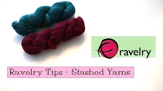 Ravelry Tips - Stashed Yarns