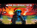 Top Hits Spotify Indonesia 2025 Full Album Reggae 🎧🔥 Kumpulan Musik Cover SKA REGGAE Terbaru 2025