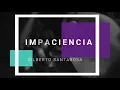 IMPACIENCIA   GILBERTO SANTAROSA
