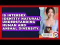 Is Intersex Identity Natural Understanding Human And Animal Diversity - Queer Family Life