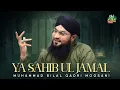 Muhammad Bilal Qadri Moosani  - Ya Sahib Ul Jamaal - Official Video - Old Is Gold Naatein