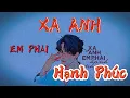 Download Lagu XA ANH EM PHẢI HẠNH PHÚC - LƯƠNG GIA HÙNG Lyrics
