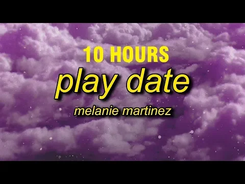 Download MP3 [10 HOURS] Melanie Martinez - Play Date (Lyrics)