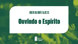 "Ouvindo o Espírito" | 16.02.25 | CULTO DA NOITE (PIB no Andaraí)