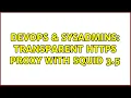 DevOps SysAdmins Transparent HTTPs proxy with Squid 3 5