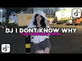 Download Lagu DJ I DONT KNOW WHY FULL BEAT VIRAL TIKTOK
