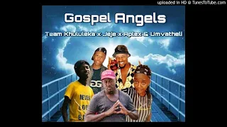 team khululeka x dj jeje x dj aplex x umvatheli gospel angels
