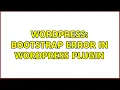 Wordpress Bootstrap Error in WordPress plugin