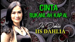 cinta bukanlah kapal iis dahlia