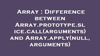 Array Difference between Array prototype slice call arguments and Array apply null arguments