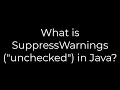 Java What is SuppressWarnings unchecked in Java 5solutioN