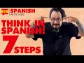 HOW TO THINK IN SPANISH AND STOP TRANSLATING
