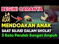 Download Lagu Cara Mendoakan Anak Ketika Sujud Terakhir | Baca Tiga Kata Ini Saat Sujud Agar Mudah Dikabulkan