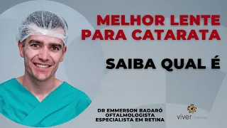Qual a melhor lente para cirurgia de catarata? Dr Emmerson Badaró | Viver oftalmologia